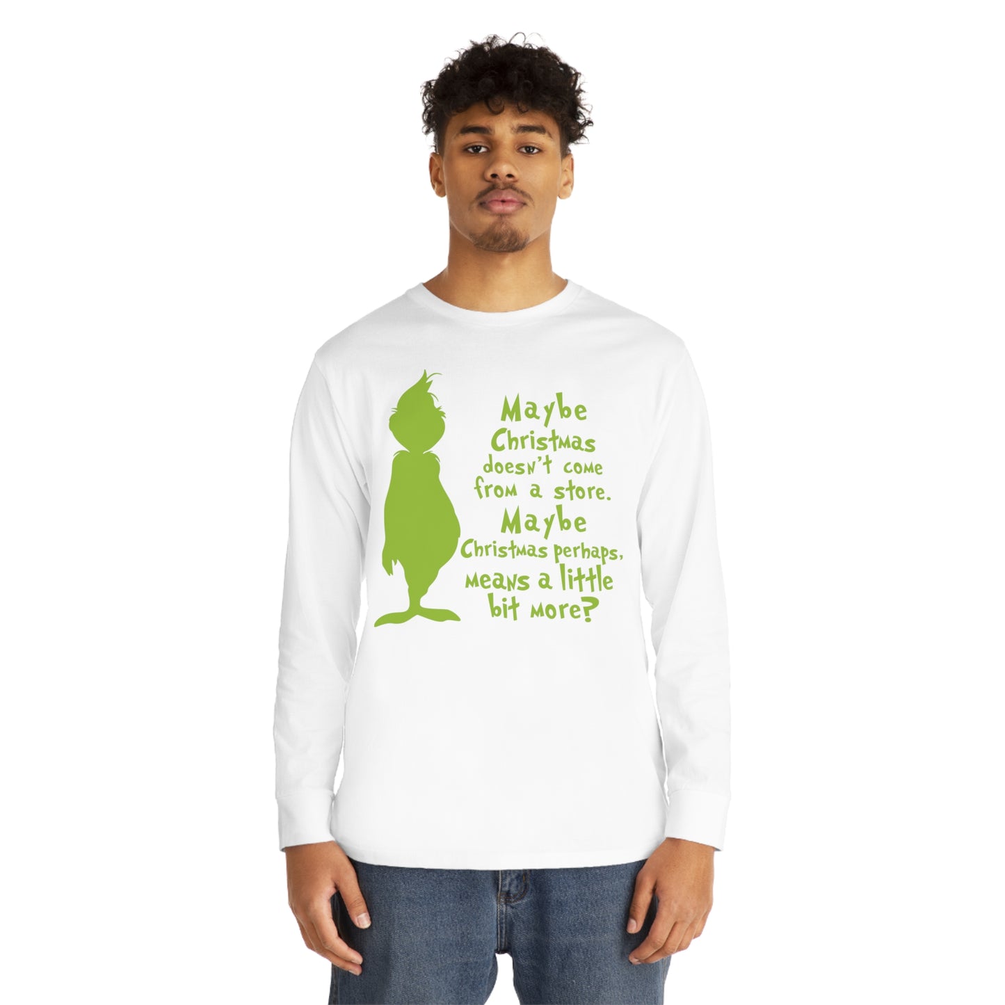 Maybe Christmas Doesn't Come From a Store Grinch Christmas Long Sleeve T-Shirt