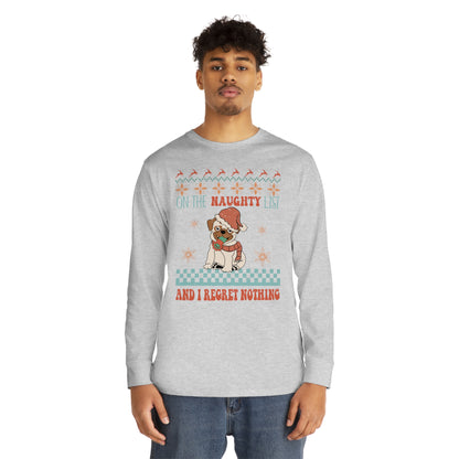 On The Naughty List and I Regret Nothing Dog Christmas Ugly Sweater Long Sleeve Tee