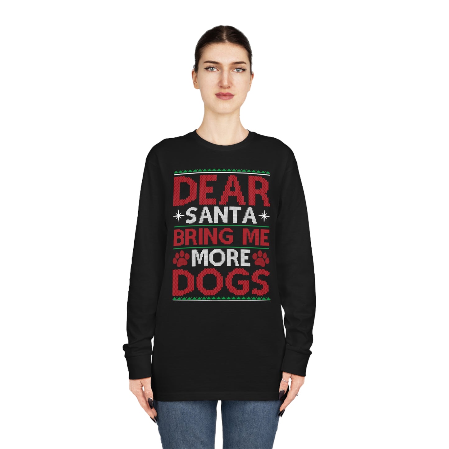 Dear Santa Bring Me More Dogs Ugly Christmas Sweater Long Sleeve T-shirt