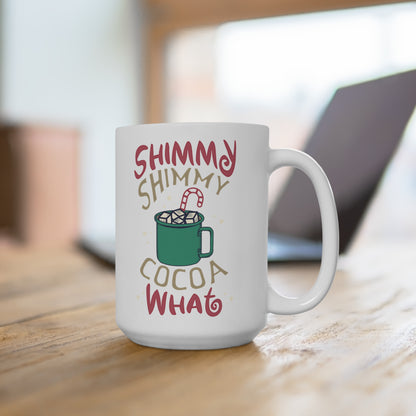 Shimmy Shimmy Cocoa What? Mug 15oz