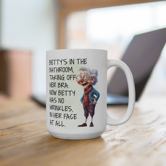 Granny Humor Betty Took Of Her Bra Now Has No Wrinkles In Her Face Mug 15oz
