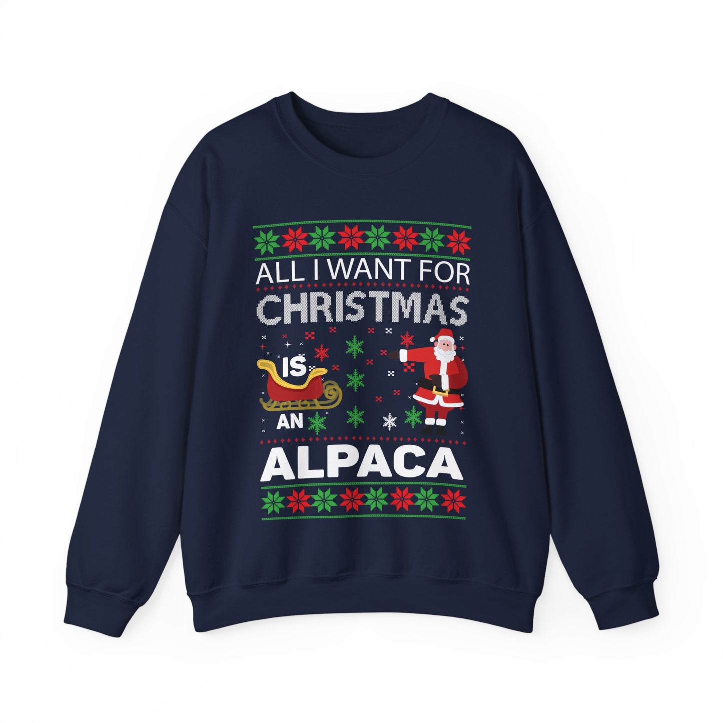 All I Want for Christmas is an Alpaca Ugly Sweater Sweatshirt