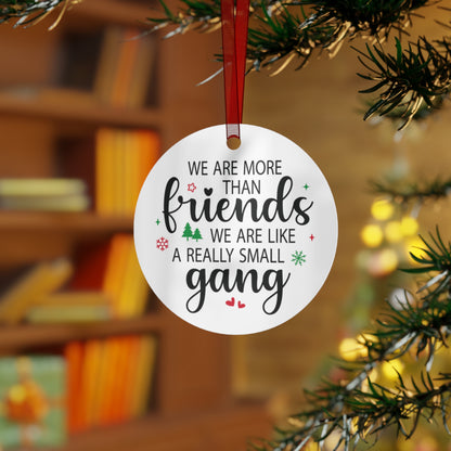 We Are More Than Friends We Are Like a Really Small Gang Ornament