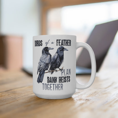 Birds of a Feather Plan Bank Heists Together Mug 15oz