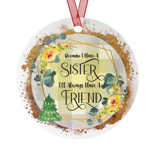 Because I Have a Sister I'll Always Have a Friend Ornament