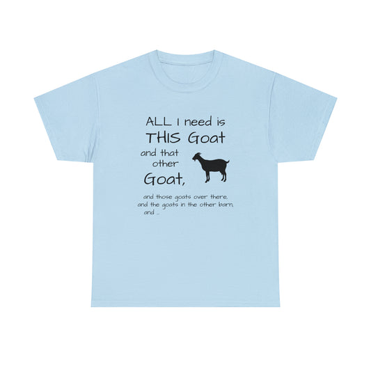 All I Need Goats shirt Unisex Heavy Cotton Tee