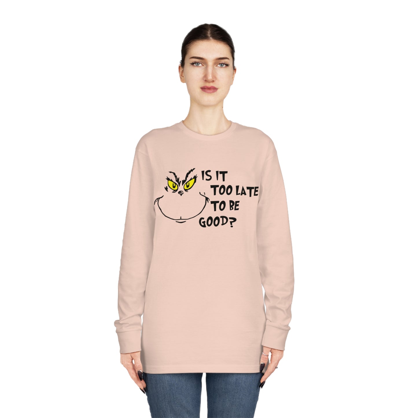 Is It Too Late To Be Good? Grinch Christmas Long Sleeve T-Shirt