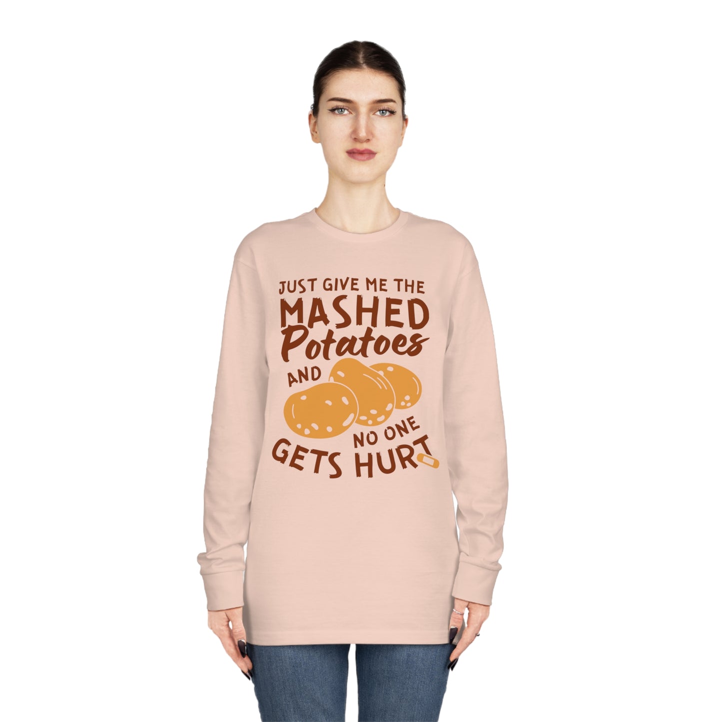 Just Give Me The Mashed Potatoes And No One Gets Hurt Thanksgiving Long Sleeve Tee