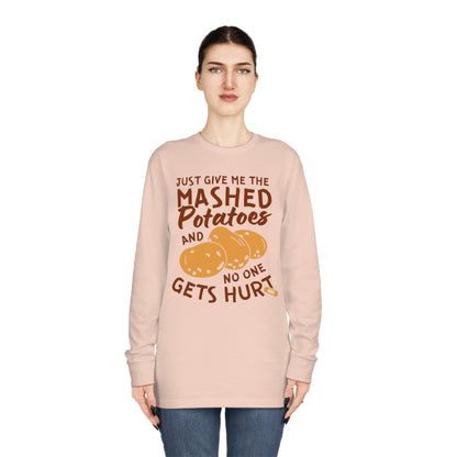 Just Give Me The Mashed Potatoes And No One Gets Hurt Thanksgiving Long Sleeve Tee