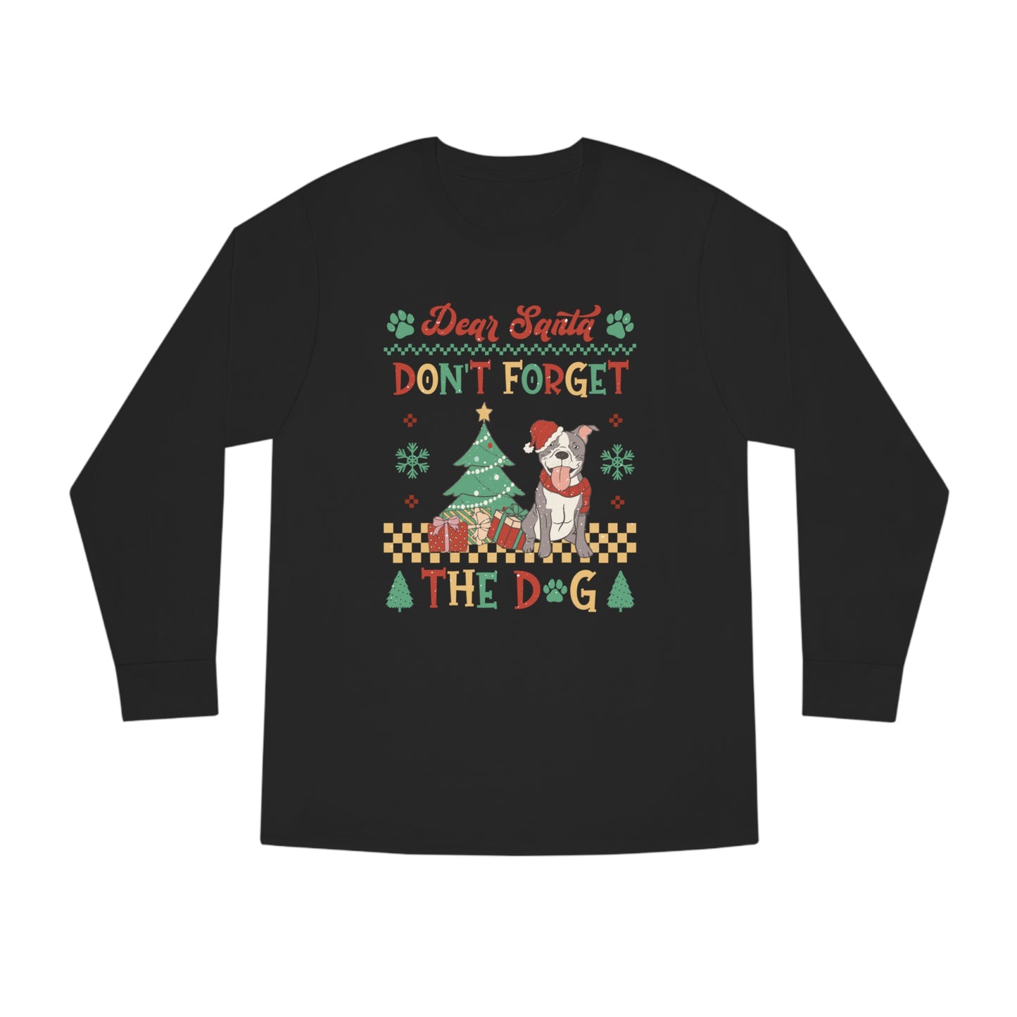 Dear Santa Don't Forget The Dog Christmas Ugly Sweater Long Sleeve T-shirt