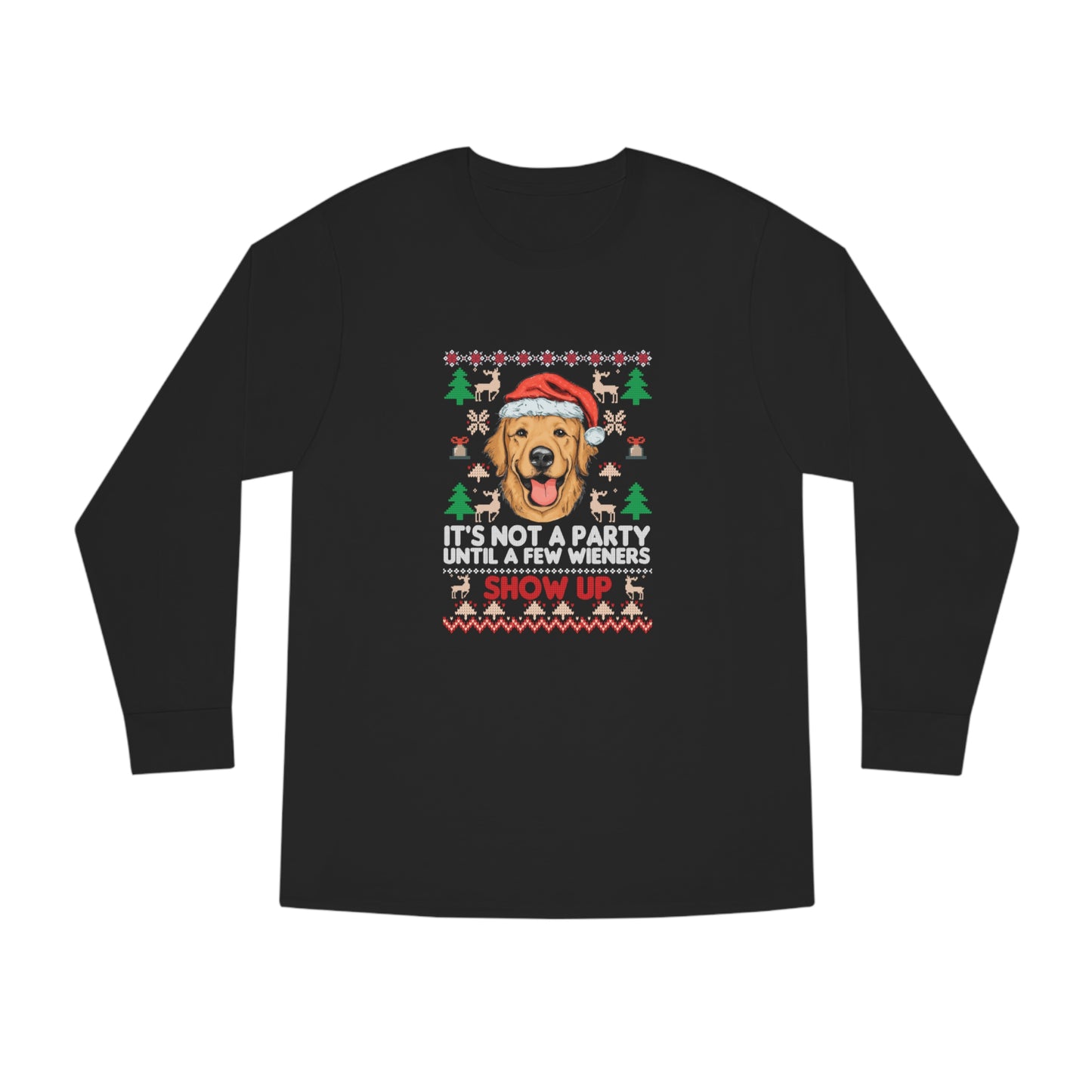 It's Not a Party Until a Few Wieners Show Up Ugly Christmas Sweater Long Sleeve T-shirt