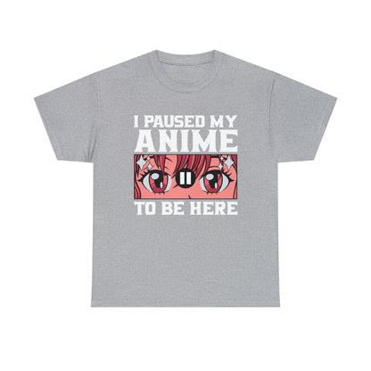 I Paused My Anime To Be Here Short Sleeve Tee