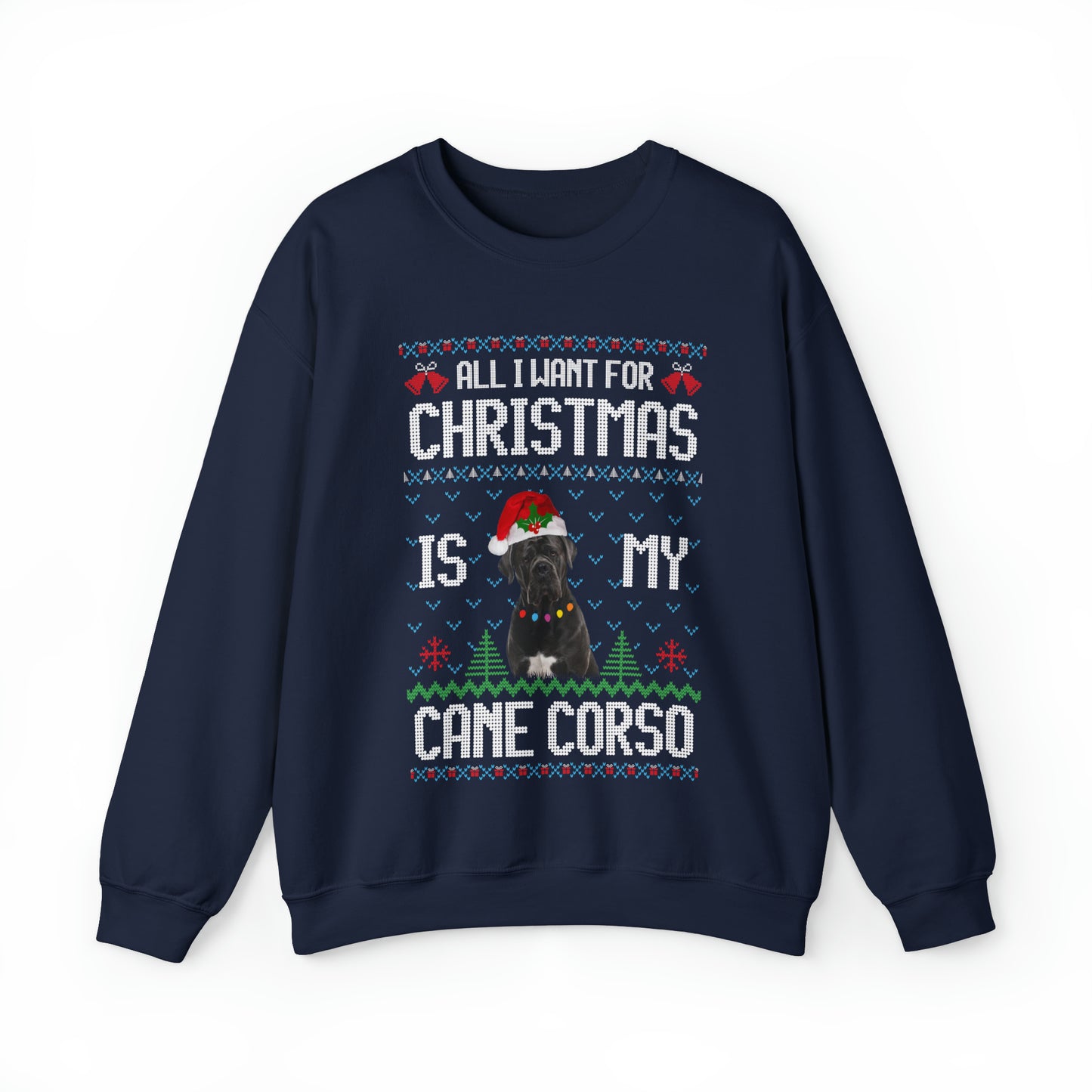 All I Want For Christmas is My Cane Corso Dog Ugly Sweater Sweatshirt