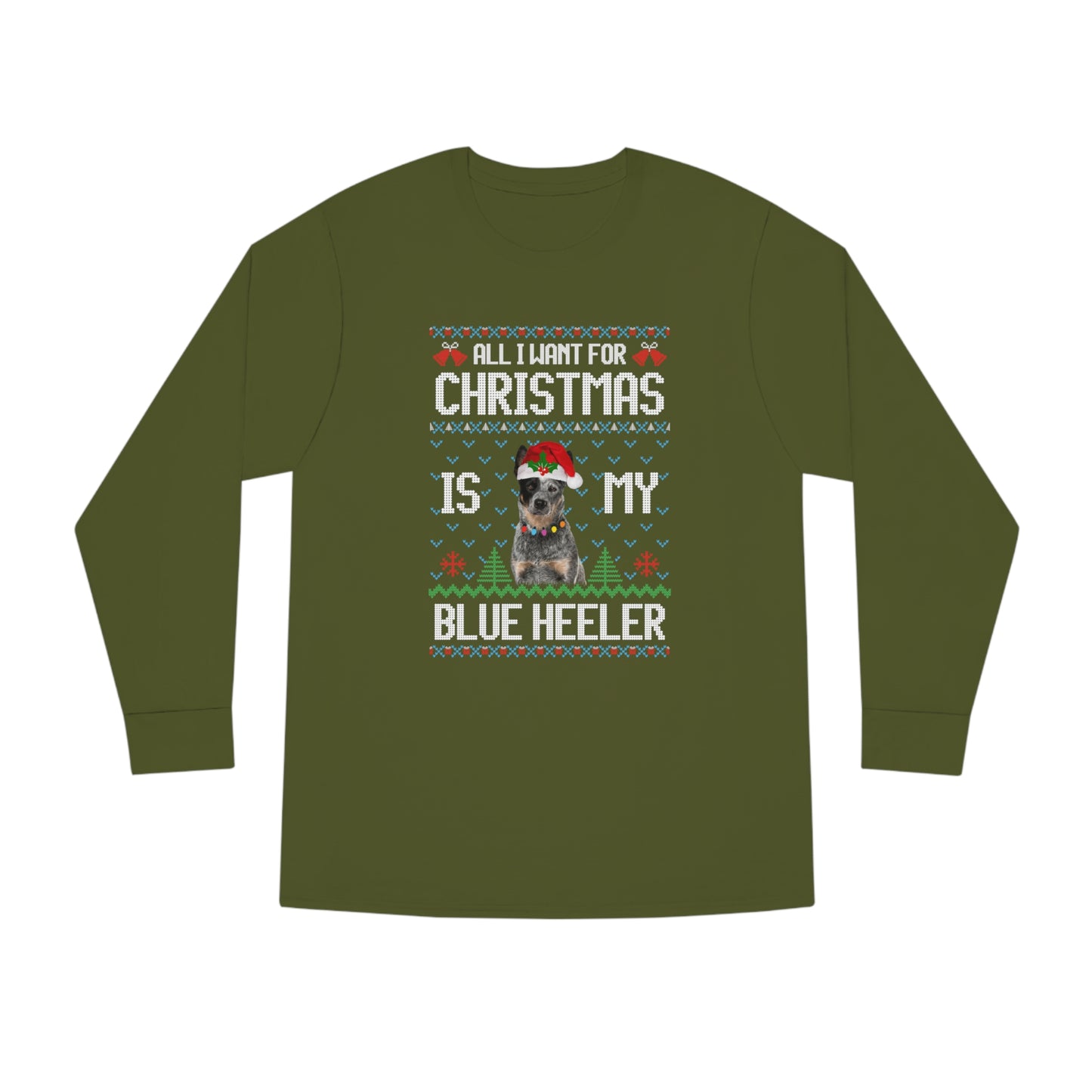 All I Want For Christmas is My Blue Heeler Dog Ugly Sweater Long Sleeve T-shirt