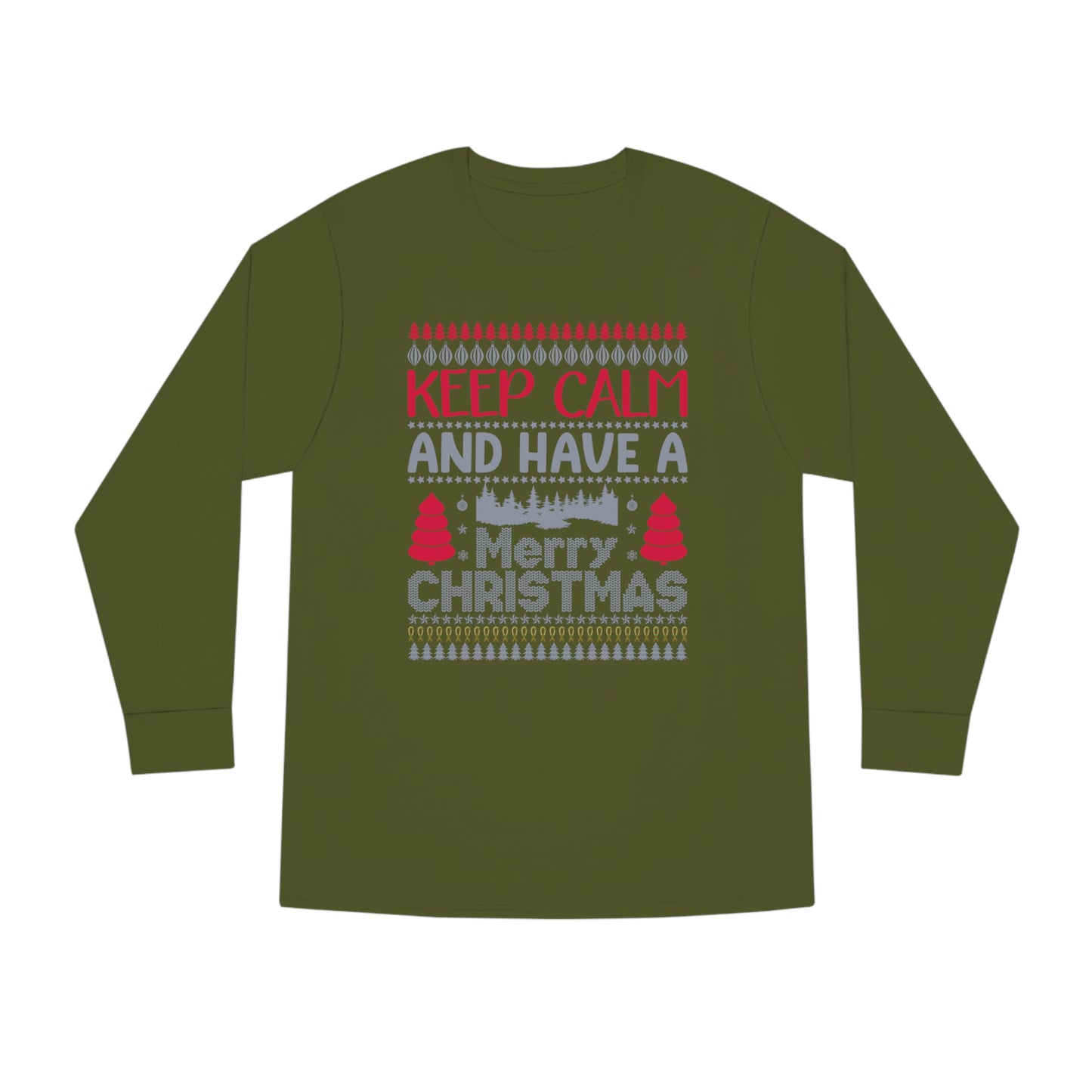 Keep Calm and Have a Merry Christmas Ugly Sweater Long Sleeve Tee