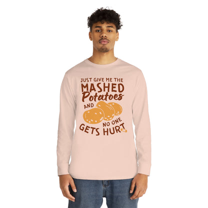 Just Give Me The Mashed Potatoes And No One Gets Hurt Thanksgiving Long Sleeve Tee