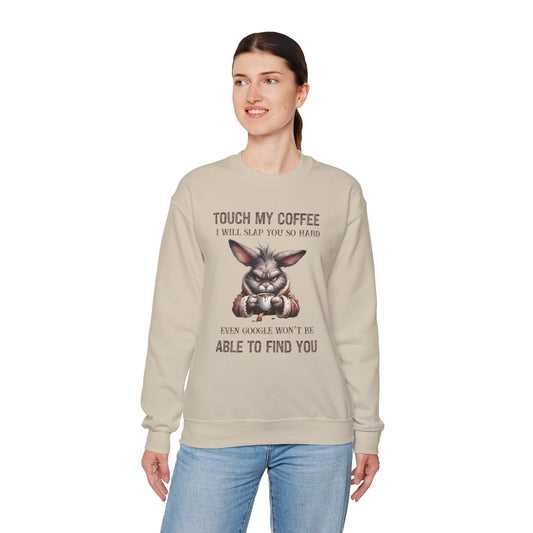 Touch My Coffee I Will Slap You So Hard Even Google Won't Be Able To Find You Rabbit Sweatshirt