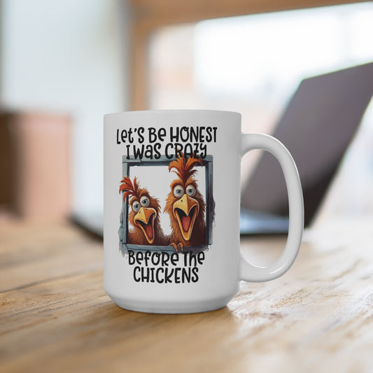 Let's Be Honest I Was Crazy Before The Chickens Mug 15oz