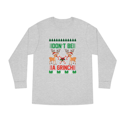 Don't Be A Grinch Christmas Ugly Sweater Long Sleeve Tee