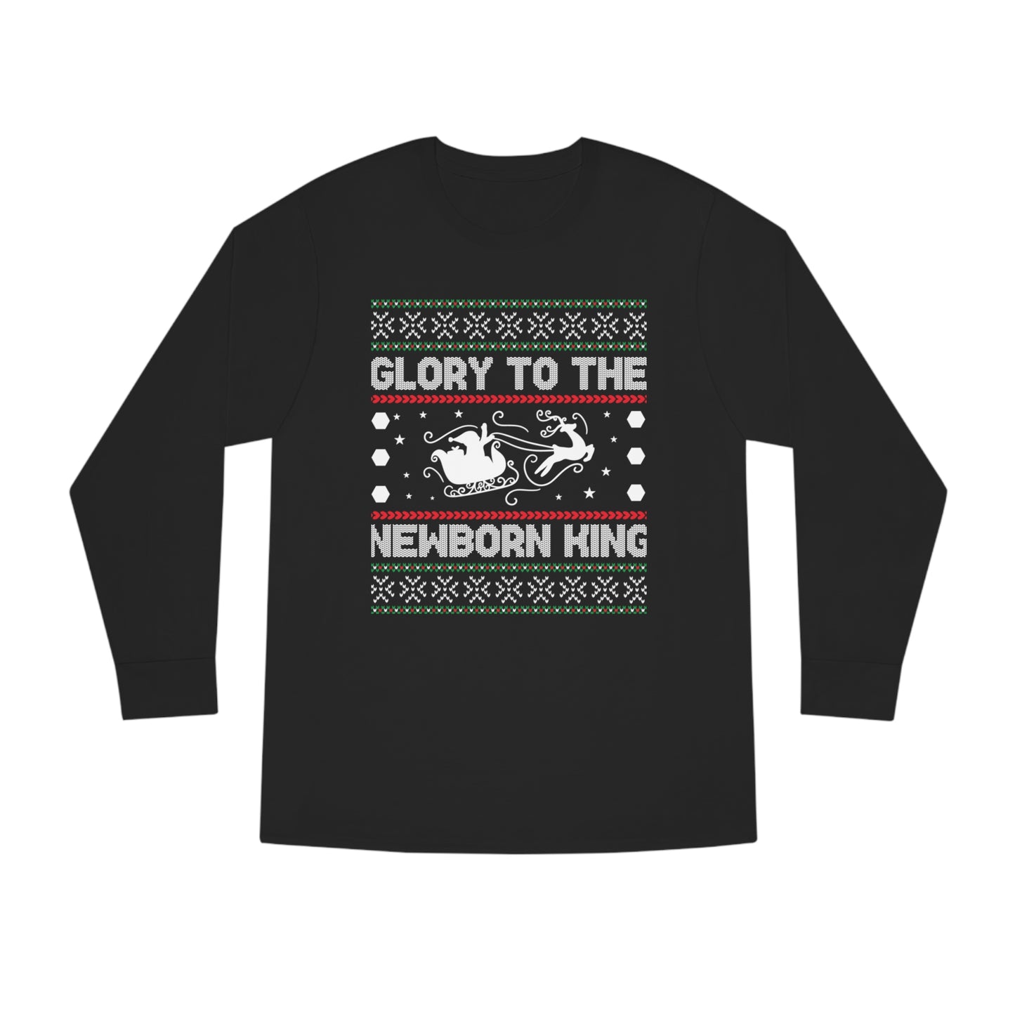 Glory to the Newborn King Ugly Sweater Long Sleeve T-shirt