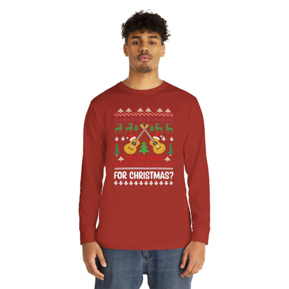 Just How Good Do I Have to be to Get a New Guitar for Christmas Ugly Christmas Sweater Long Sleeve T-shirt