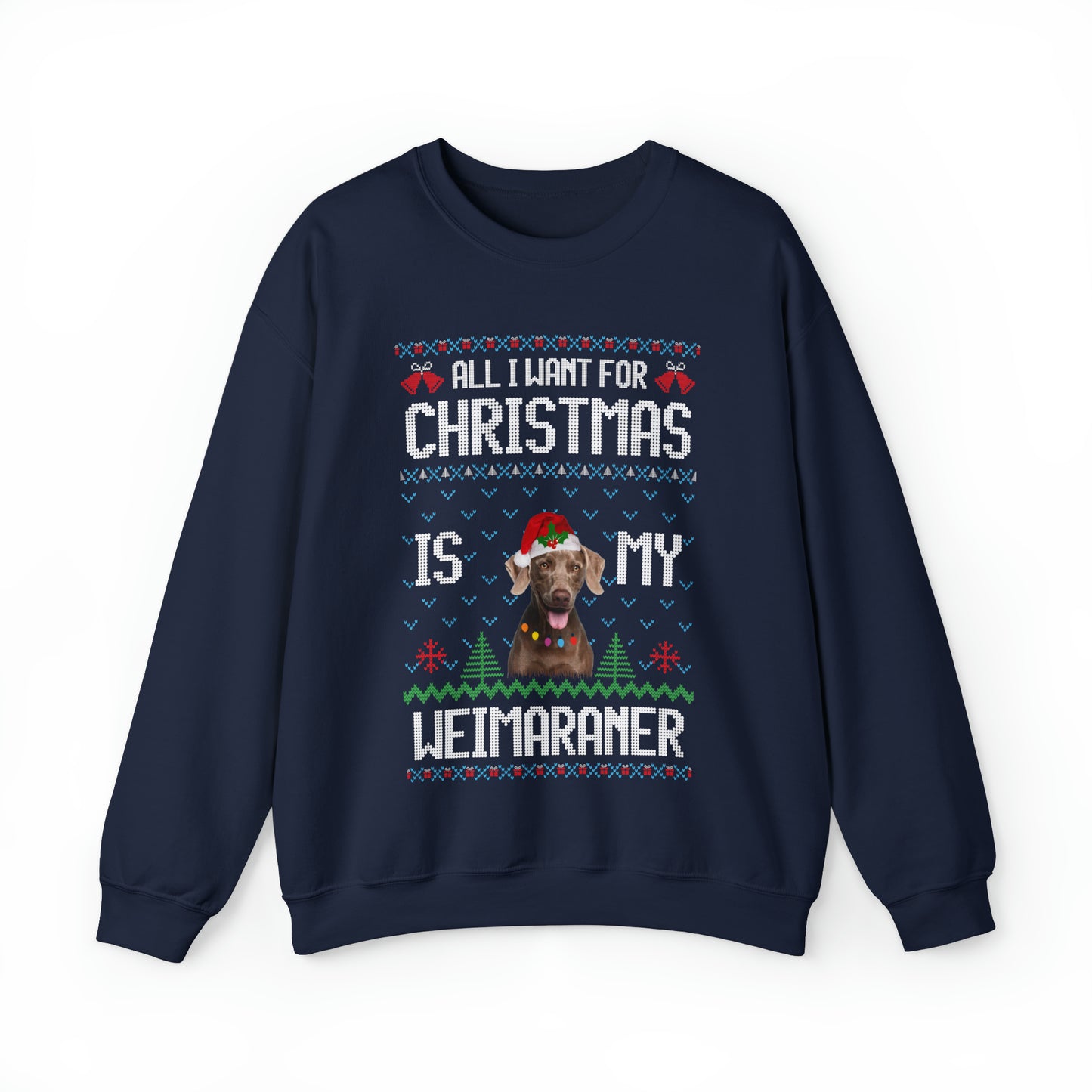 All I Want For Christmas is My Weimaramer Dog Ugly Sweater Sweatshirt