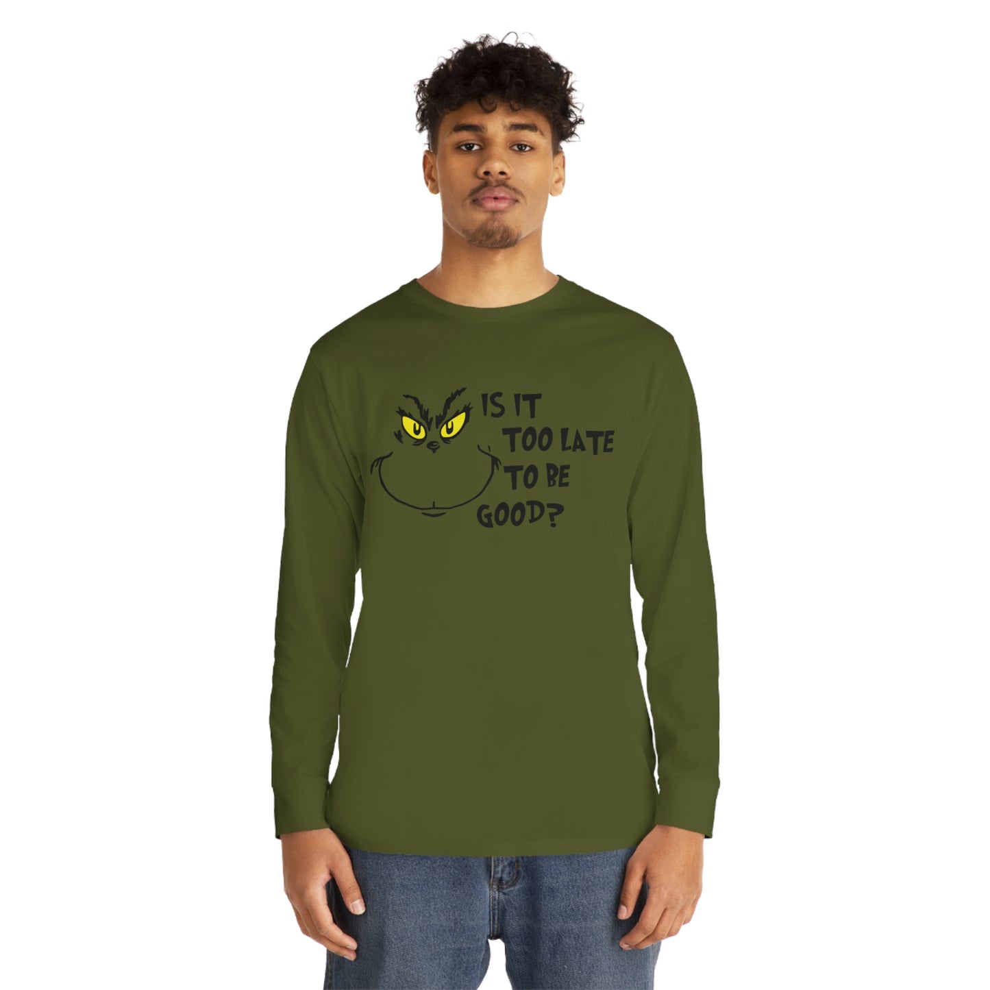 Is It Too Late To Be Good? Grinch Christmas Long Sleeve T-Shirt