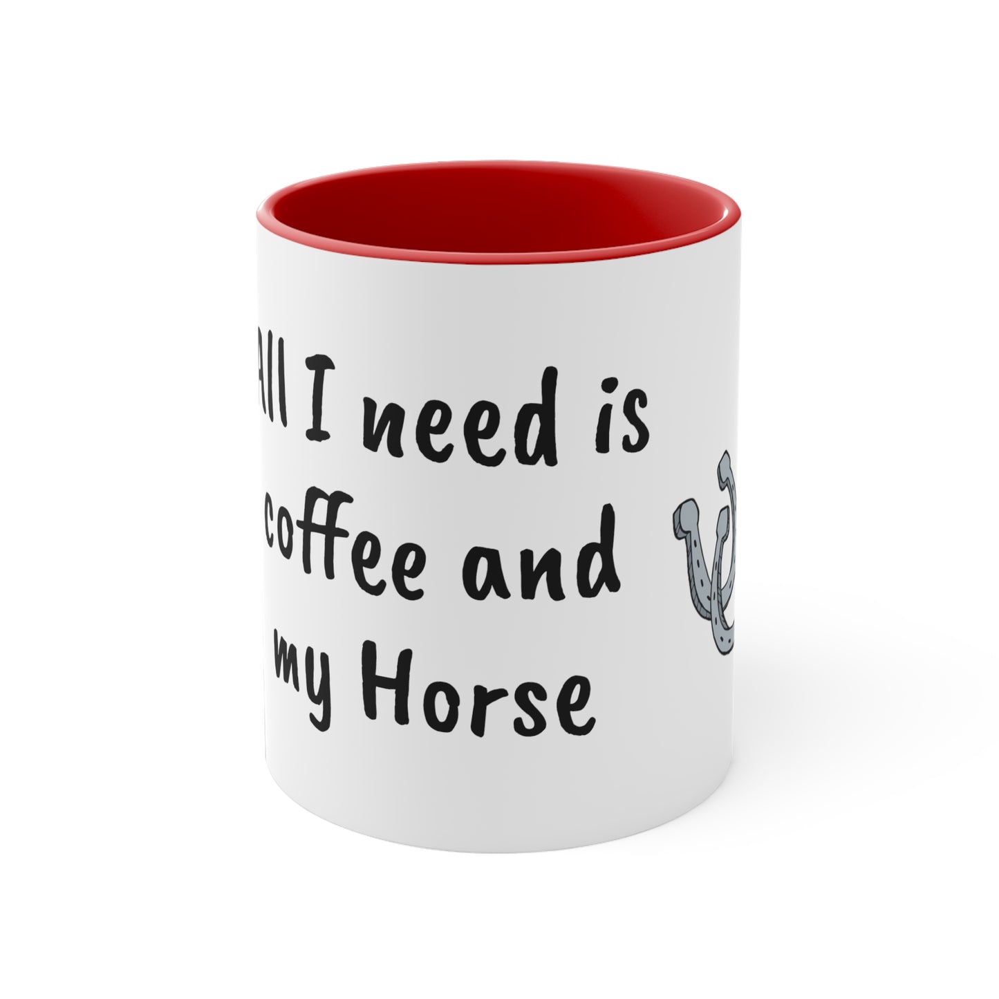 All I need is coffee and my horse Funny Humor Coffee Mug, 11oz