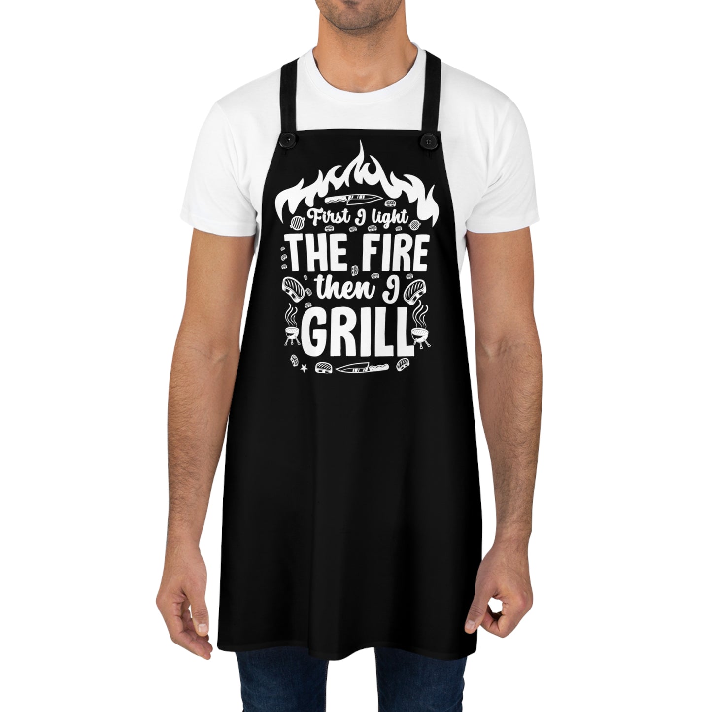 First I Light The Fire Then I Grill Apron