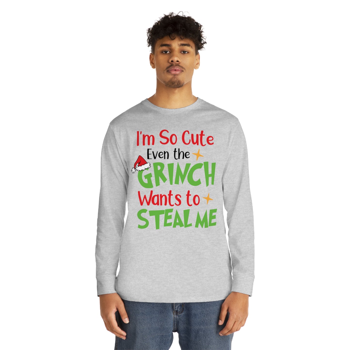 I'm So Cute Even The Grinch Wants to Steal Me Christmas Long Sleeve T-Shirt