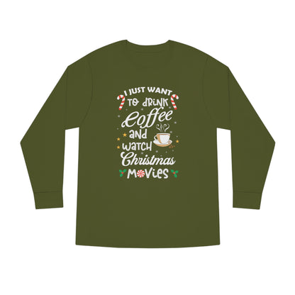 I Want to Drink Coffee and Watch Christmas Movies Christmas Long Sleeve Tee