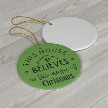 This House Believes in the Magic of Christmas Ceramic Ornament