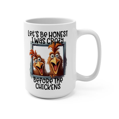 Let's Be Honest I Was Crazy Before The Chickens Mug 15oz