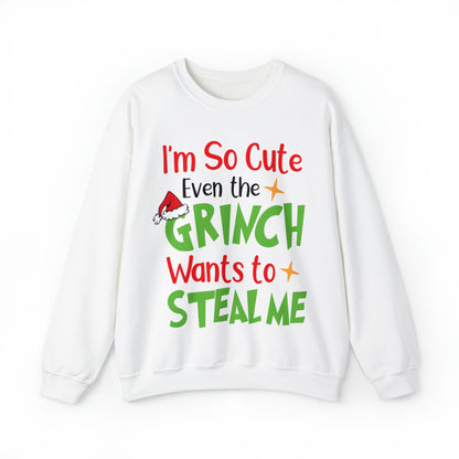 I'm So Cute Even The Grinch Wants to Steal Me Christmas Sweatshirt