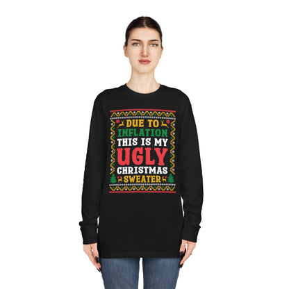 Due to Inflation This is My Ugly Christmas Sweater Long Sleeve Tee