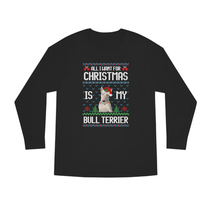 All I Want For Christmas is My Bull Terrier Dog Ugly Sweater Long Sleeve T-shirt