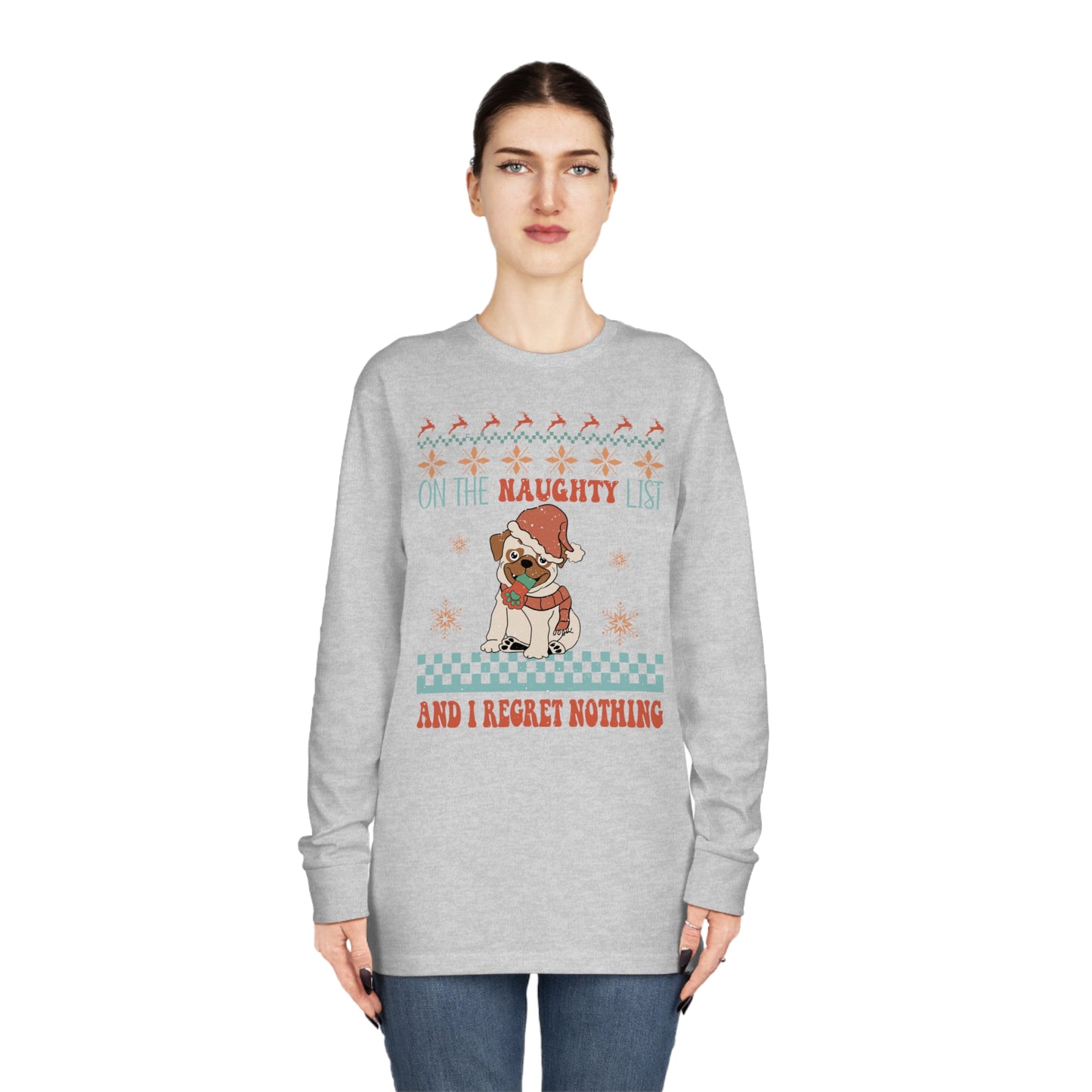 On The Naughty List and I Regret Nothing Dog Christmas Ugly Sweater Long Sleeve Tee