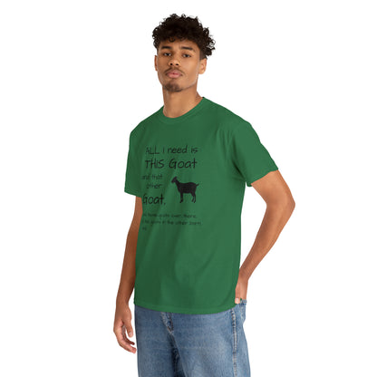 All I Need Goats shirt Unisex Heavy Cotton Tee