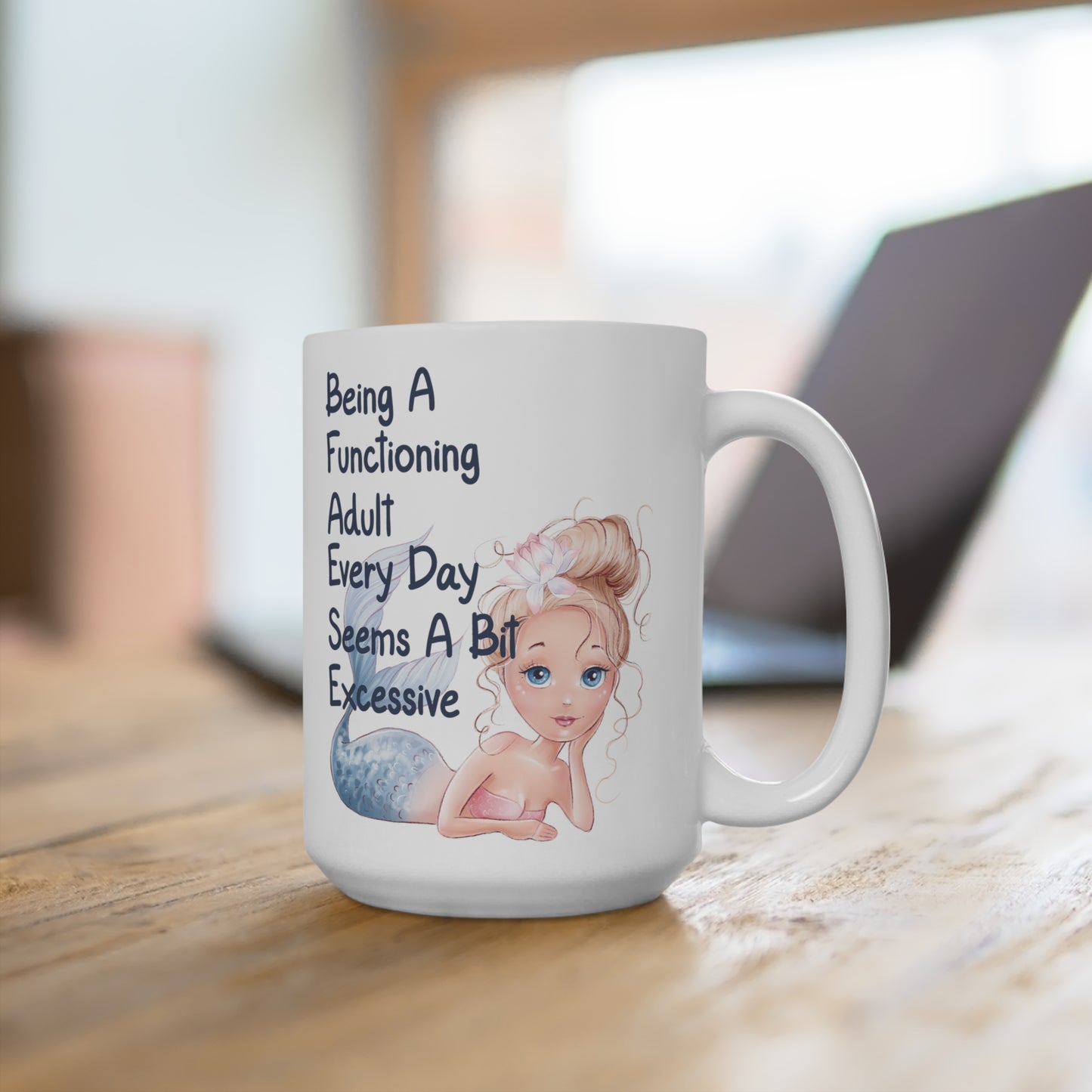 Being A Functioning Adult Every Day Seems A Bit Excessive Mug 15oz