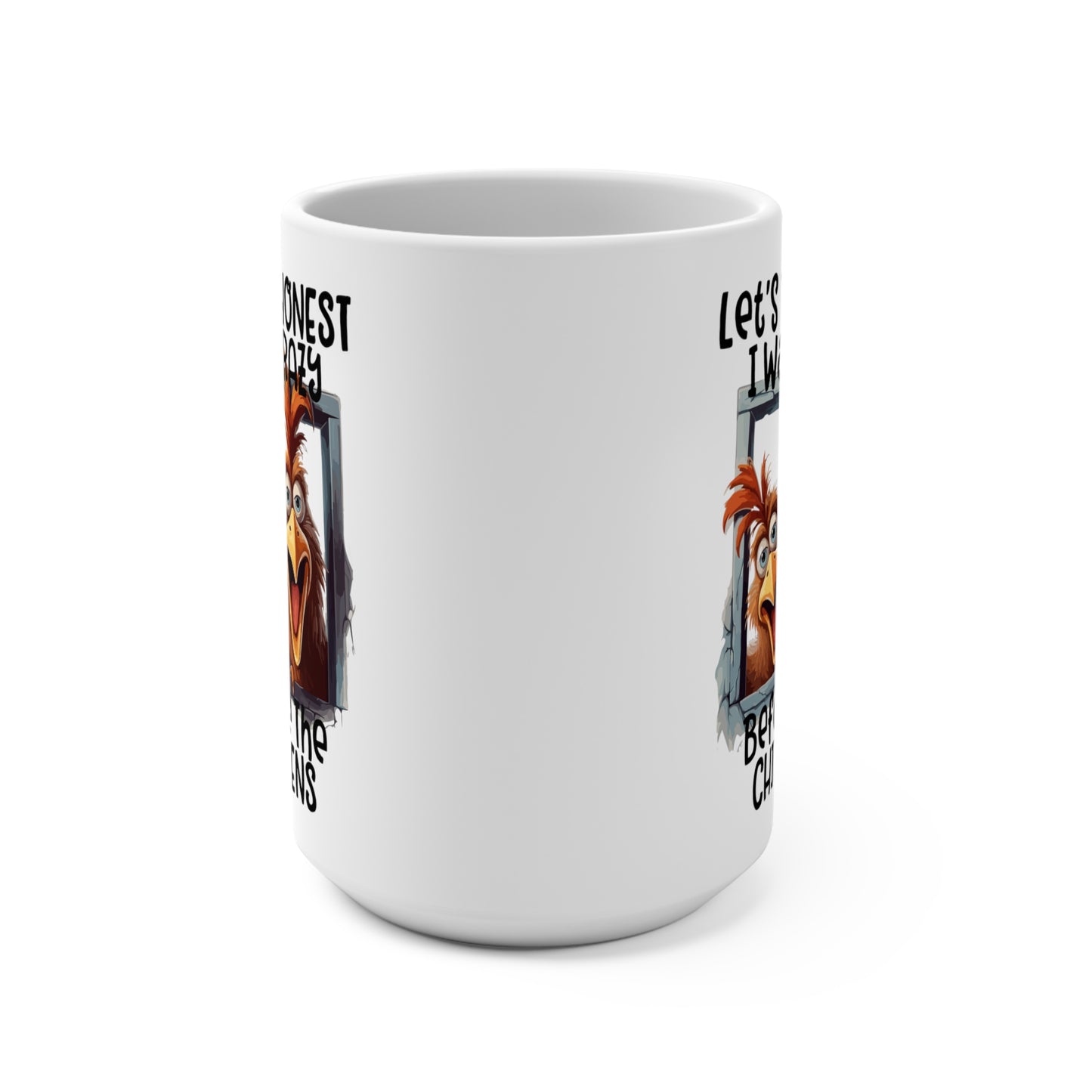 Let's Be Honest I Was Crazy Before The Chickens Mug 15oz