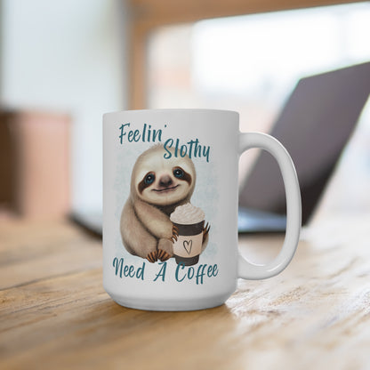 Feeling Slothy Need a Coffee Funny Sloth Mug 15oz