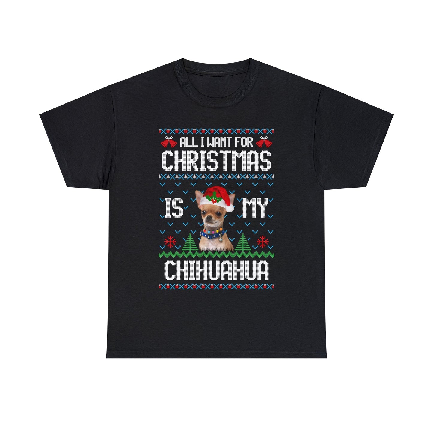 All I Want For Christmas is My Chihuahua Dog Ugly Sweater Short Sleeve Tee