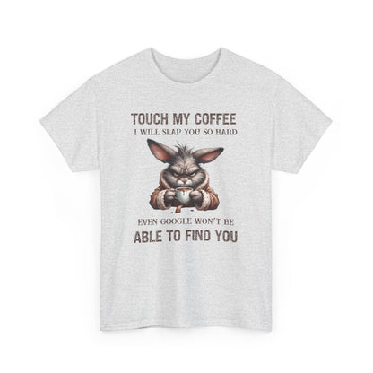 Touch My Coffee I Will Slap You So Hard Even Google Won't Be Able To Find You Rabbit Short Sleeve Tshirt