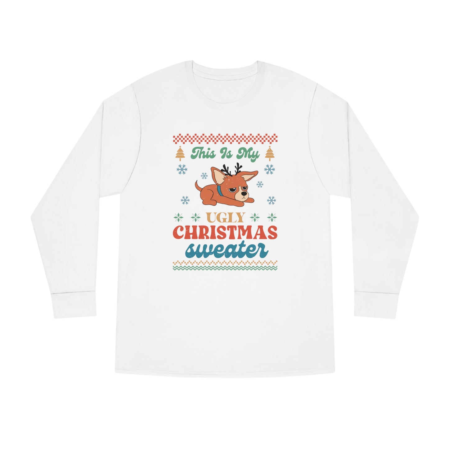 Chihuahua This is My Ugly Christmas Sweater Long Sleeve Tee