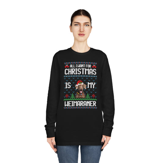 All I Want For Christmas is My Weimaramer Dog Ugly Sweater Long Sleeve T-shirt