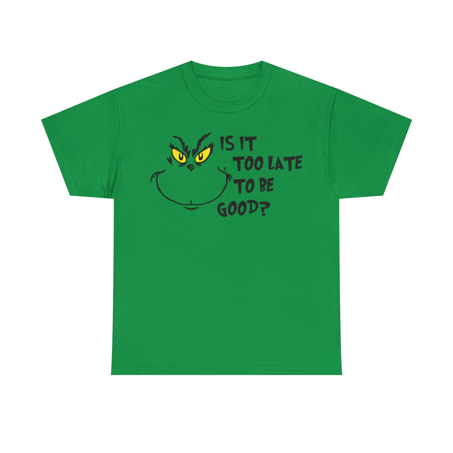 Is It Too Late To Be Good? Grinch Christmas Short Sleeve Tee