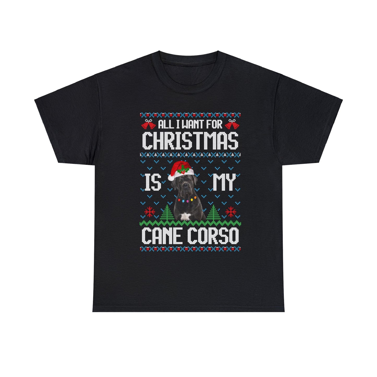 All I Want For Christmas is My Cane Corso Dog Ugly Sweater Short Sleeve Tee