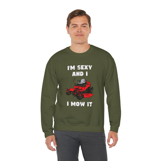 I'm Sexy And I Mow It Sweatshirt