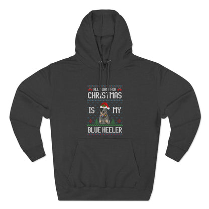 All I Want For Christmas is My Blue Heeler Dog Ugly Sweater Pullover Hoodie