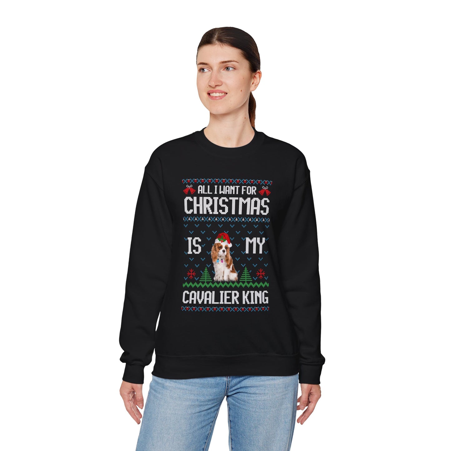All I Want For Christmas is My Cavalier King Charles Spaniel Dog Ugly Sweater Sweatshirt